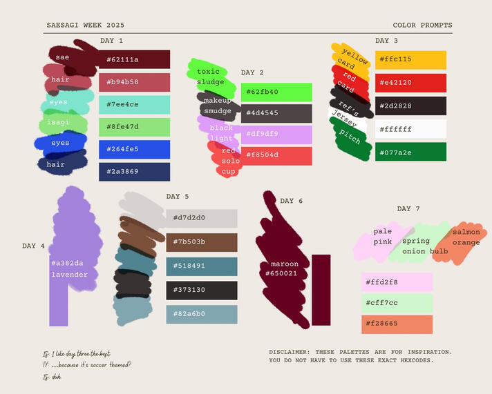 saesagi week 2025 day 1: sae (#62111a), hair (#b94b58), eyes (#7ee4ce), isagi (#8fe47d), eyes (#264fe5), hair (#2a3869) day 2: toxic sludge (#62fb40), makeup smudge (#4d4545), black light (#df9df9), red solo cup (#f8504d) day 3: yellow card (#ffc115), red
